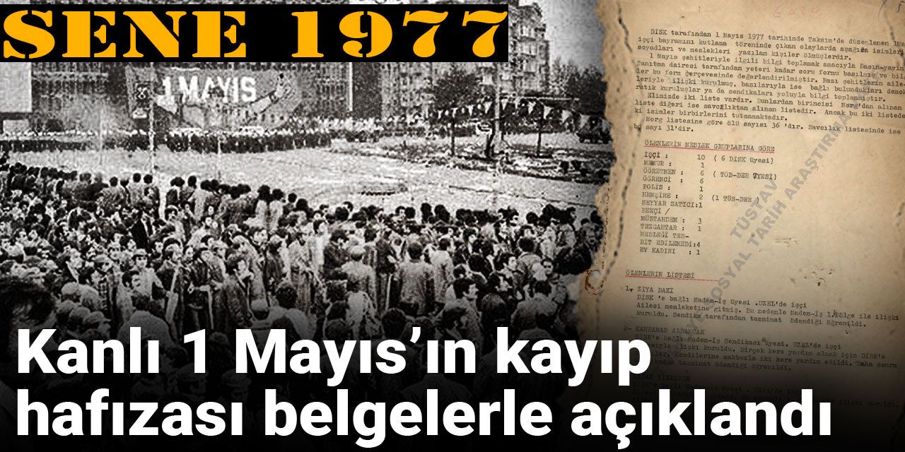 Sene 1977... Kanlı 1 Mayıs’ın kayıp hafızası belgelerle açıklandı