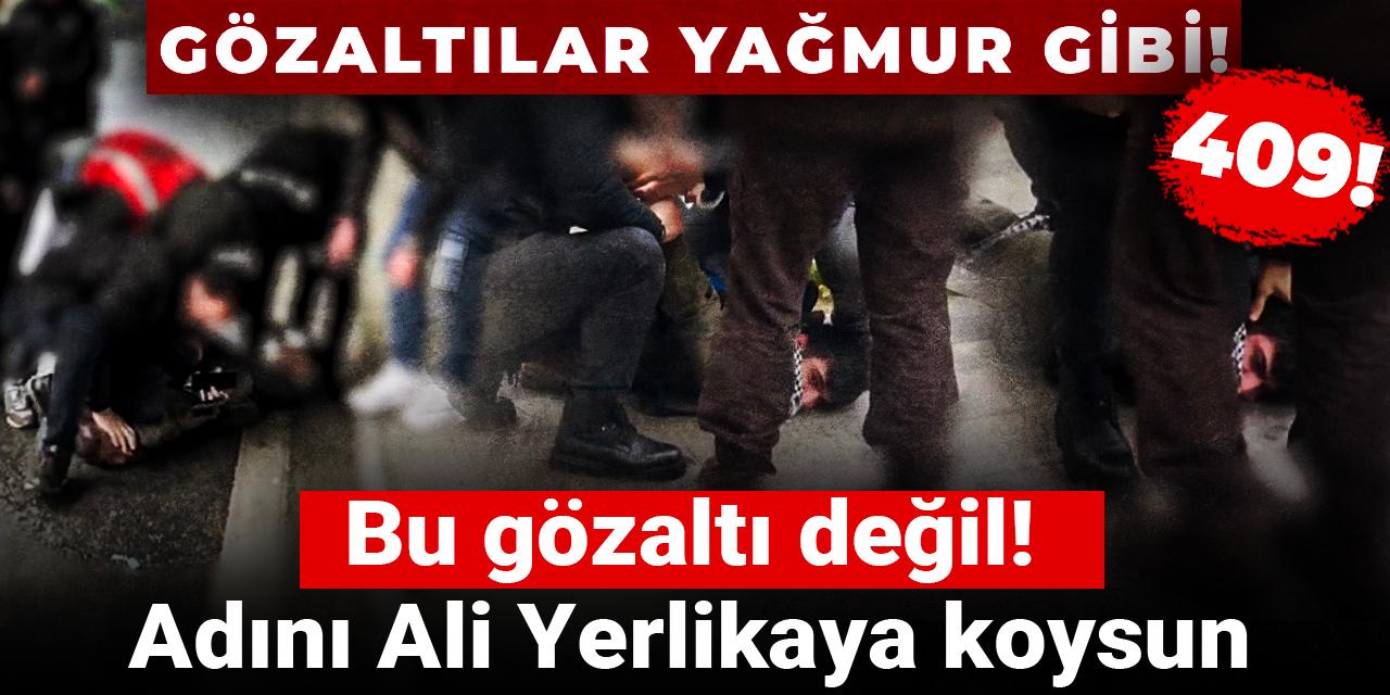 Bu gözaltı değil! Adını Ali Yerlikaya koysun