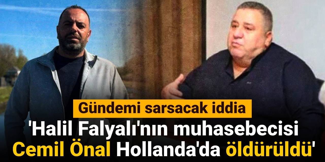 'Halil Falyalı'nın muhasebecisi Cemil Önal Hollanda'da öldürüldü': Gündemi sarsacak iddia