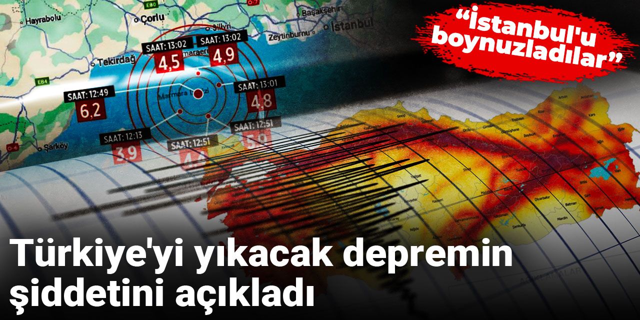 Türkiye'yi yıkacak depremin şiddetini açıkladı: İstanbul'u boynuzladılar
