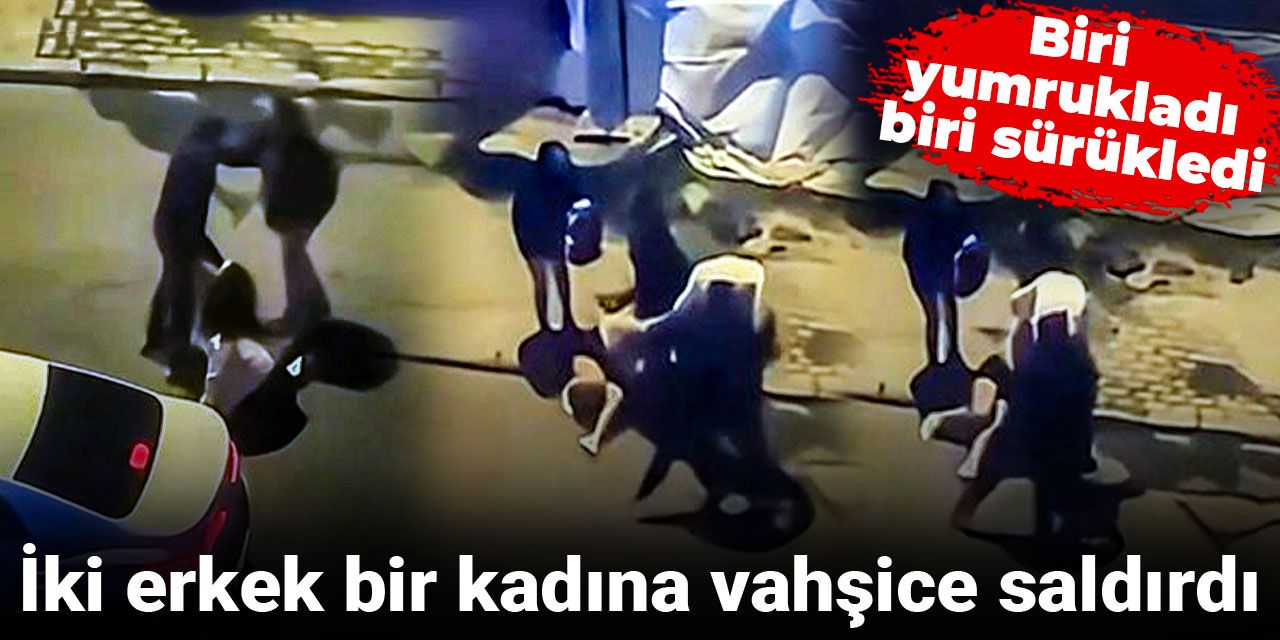 İki erkek bir kadına vahşice saldırdı: Biri yumrukladı biri sürükledi