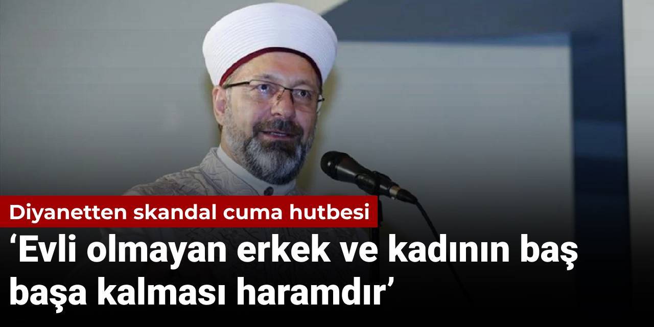 Diyanetten skandal cuma hutbesi: Erkek ve kadının baş başa kalması haramdır