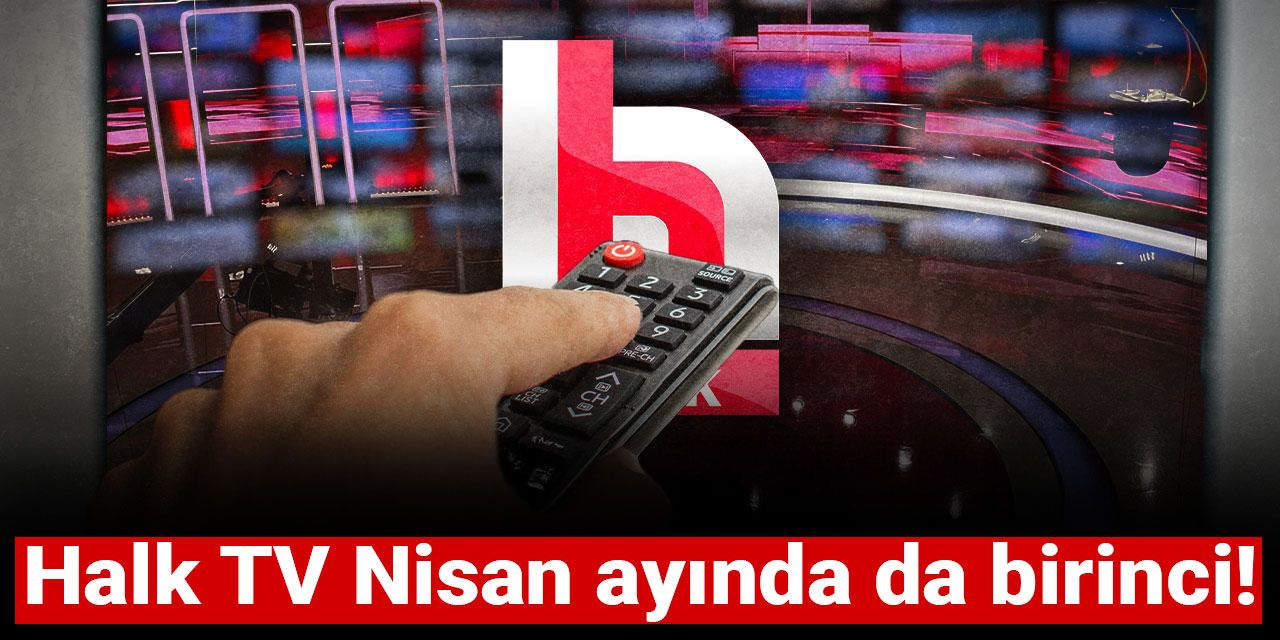 Halk TV Nisan ayının da birincisi oldu
