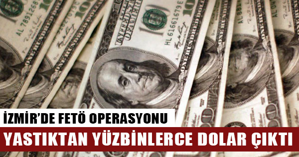 İzmir'de FETÖ'nün yeni yapılanmasına operasyon: Yastıktan yüzbinlerce dolar çıktı!