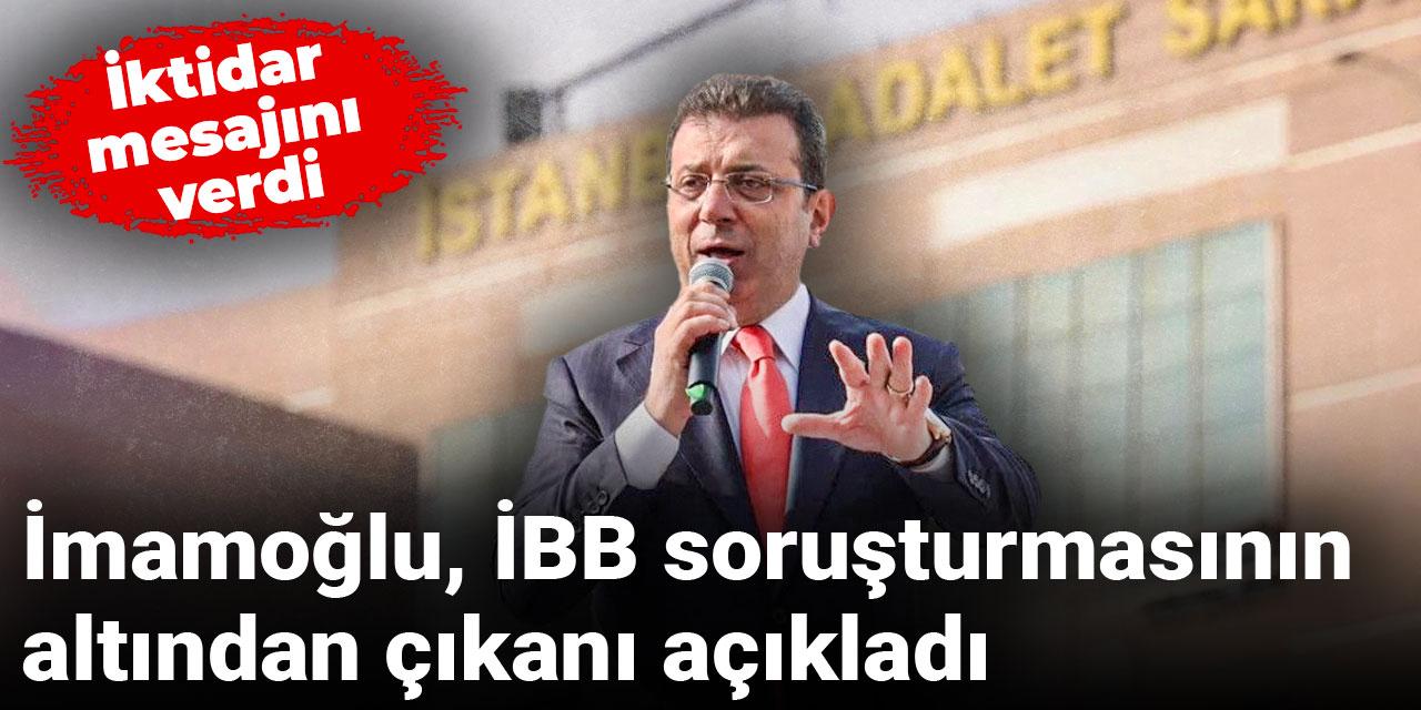 Ekrem İmamoğlu İBB soruşturmasının altından çıkanı açıkladı: İktidar mesajını verdi