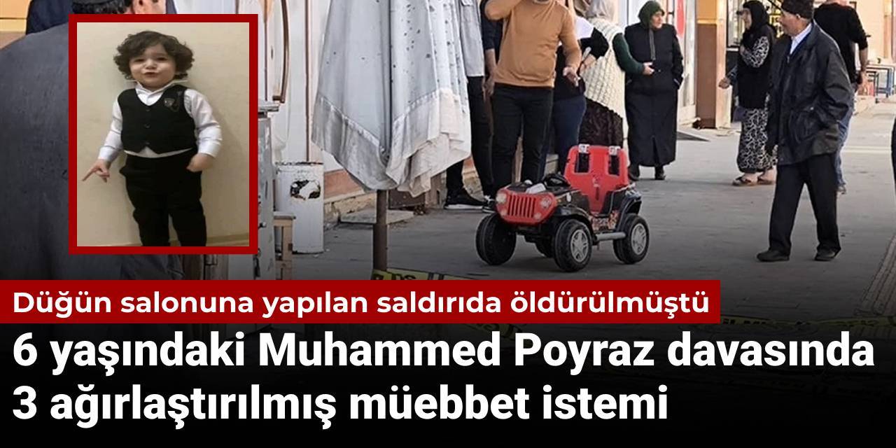 Düğün salonuna yapılan saldırıda öldürülmüştü: 6 yaşındaki Muhammed Poyraz davasında ağırlaştırılmış müebbet istemi