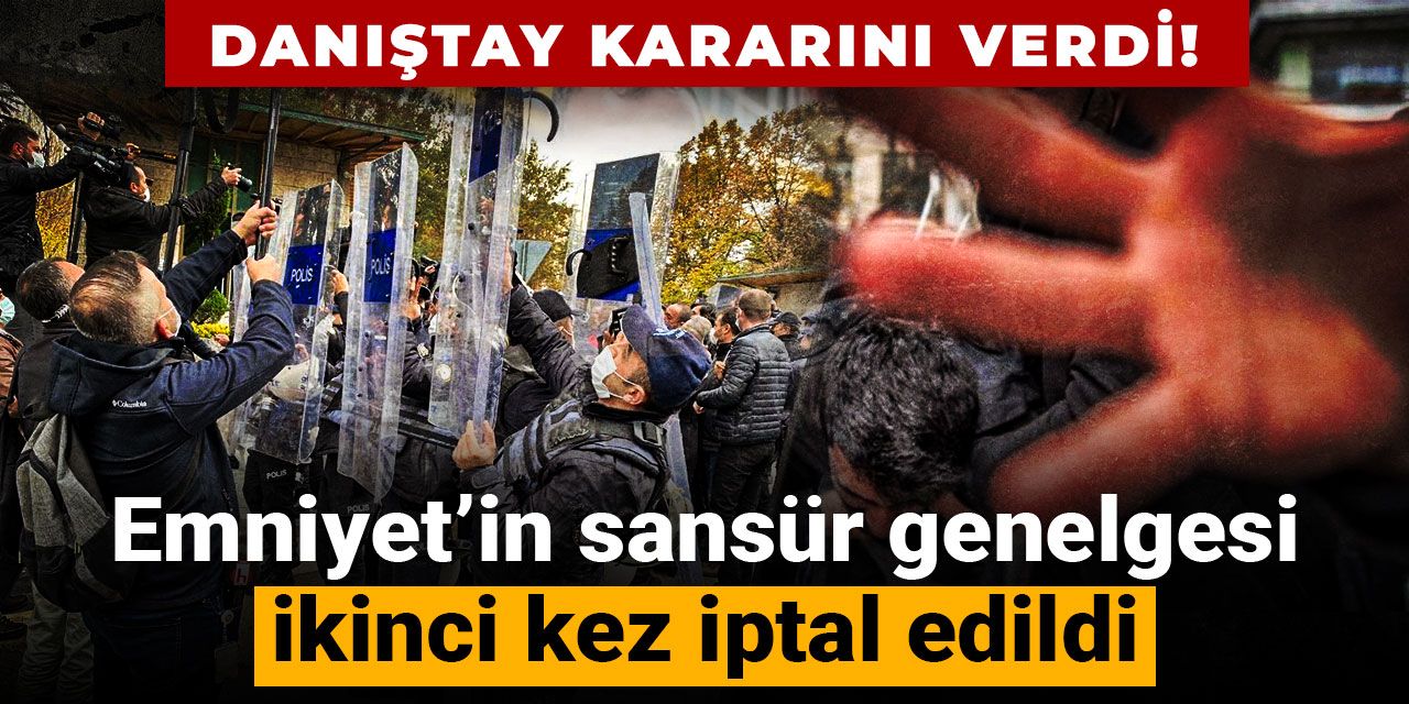 Danıştay kararını verdi! Emniyet’in sansür genelgesi ikinci kez iptal edildi