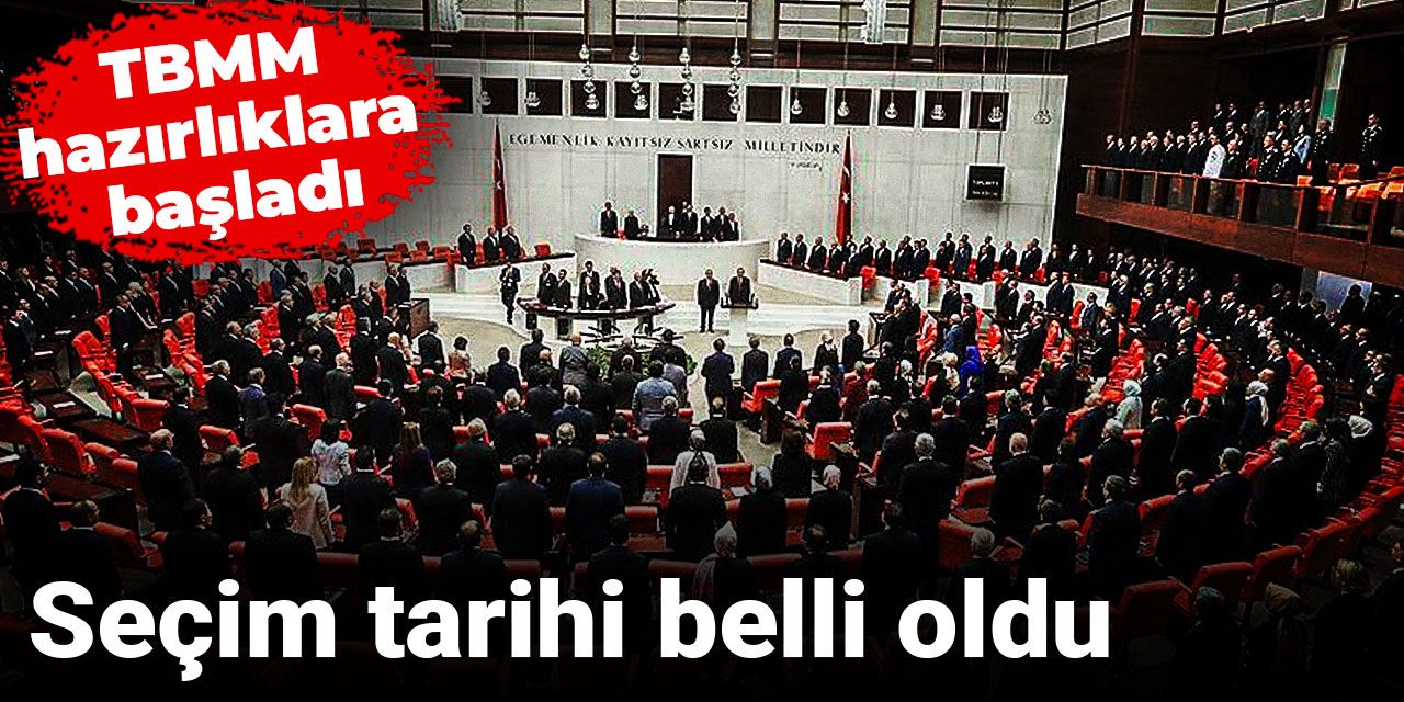 Seçim tarihi belli oldu: TBMM hazırlıklara başladı