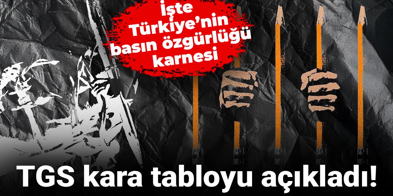 TGS kara tabloyu açıkladı! İşte Türkiye’nin basın özgürlüğü karnesi