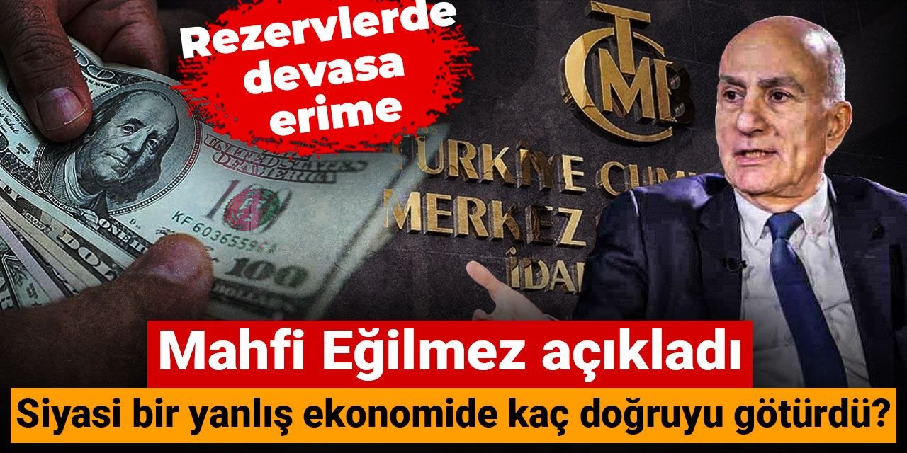 Mahfi Eğilmez, Merkez Bankası rezervlerindeki devasa erimenin nedenini açıkladı