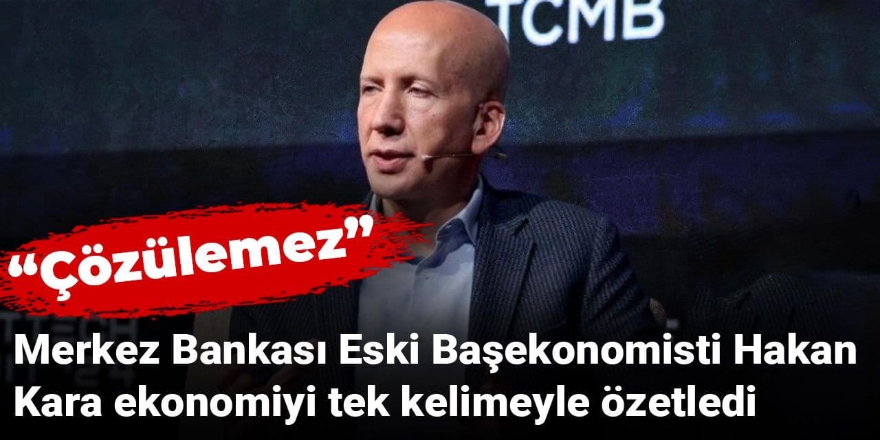 Hakan Kara ekonomiyi tek kelimeyle özetledi: Çözülemez