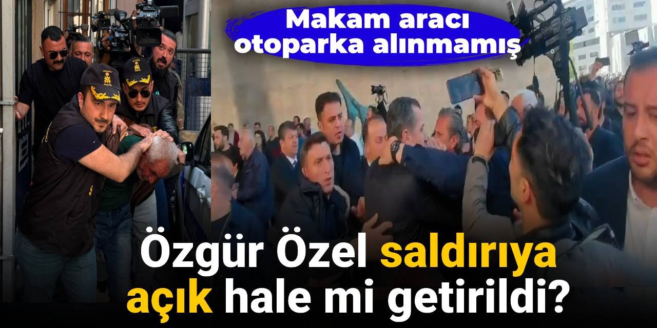 Özgür Özel saldırıya açık hale mi getirildi?: Makam aracı otoparka alınmamış