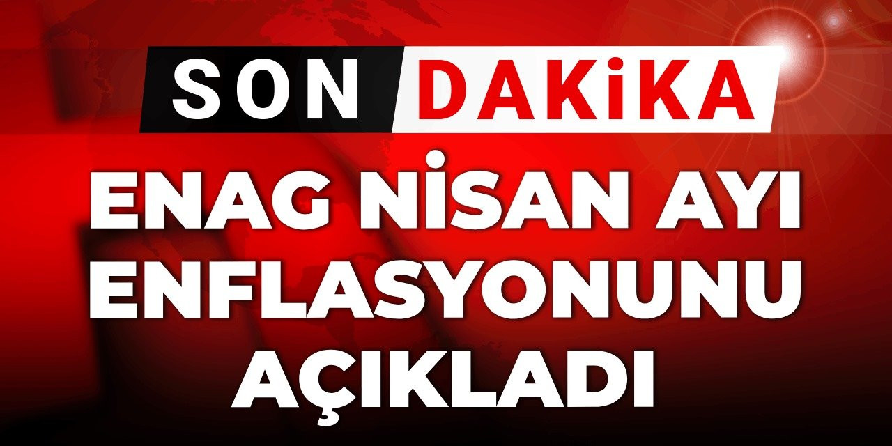 Son dakika|ENAG enflasyonu açıkladı