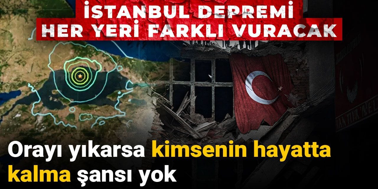 İstanbul depremi her yeri farklı vuracak: Orayı yıkarsa kimsenin hayatta kalma şansı yok