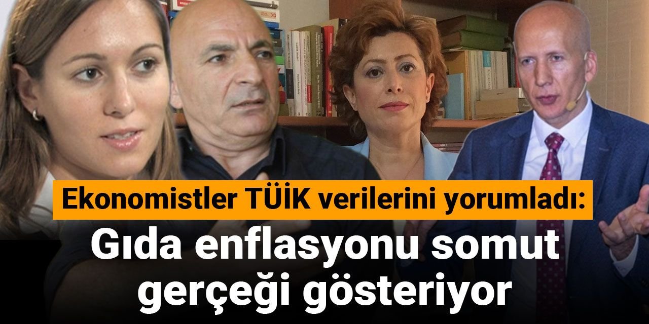 Ekonomistler TÜİK verilerini yorumladı: Gıda enflasyonu somut gerçeği gösteriyor