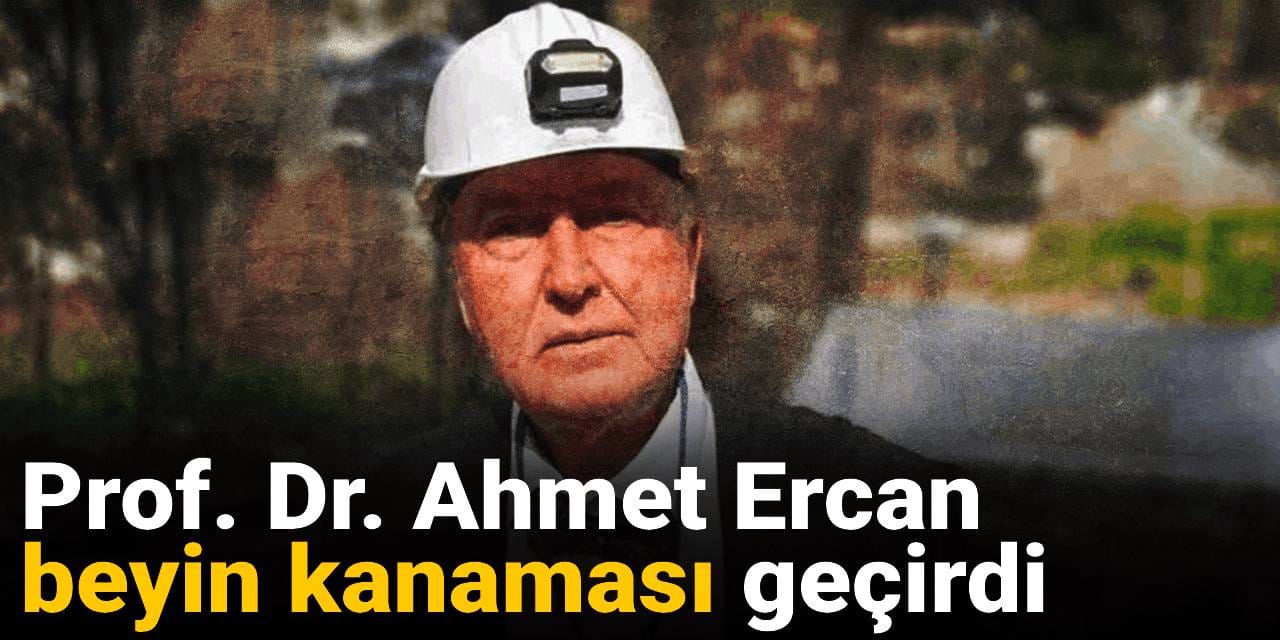 Prof. Dr. Ahmet Ercan beyin kanaması geçirdi