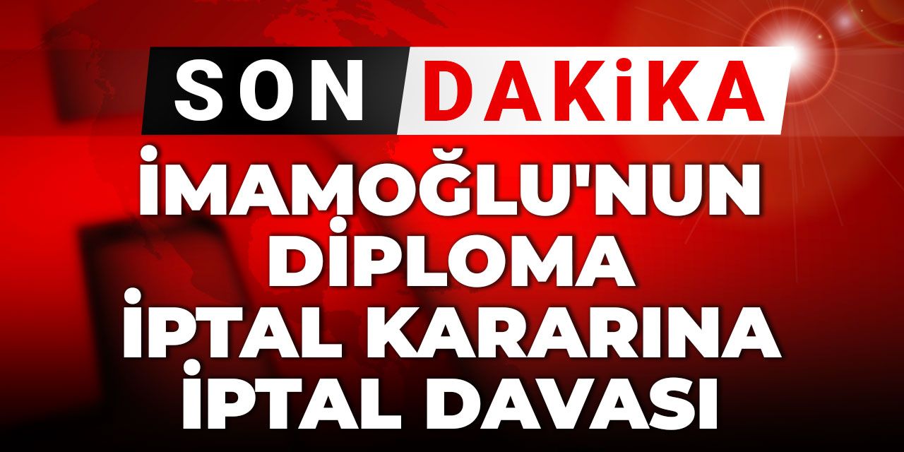 İmamoğlu'ndan diploma iptal kararına iptal davası