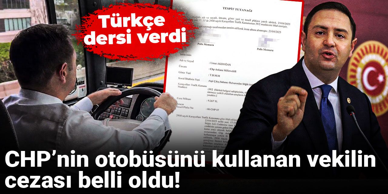 CHP’nin otobüsünü kullanan vekilin cezası belli oldu: Türkçe dersi verdi