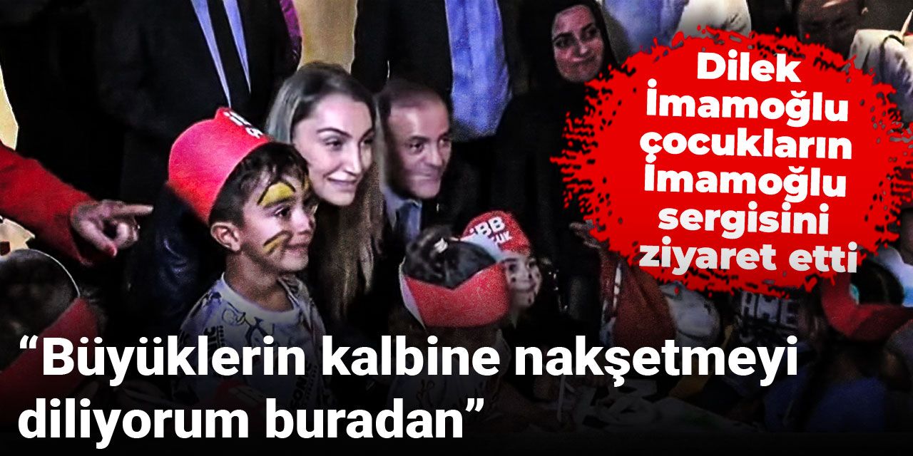 Dilek İmamoğlu çocukların İmamoğlu sergisini ziyaret etti: Büyüklerin kalbine nakşetmeyi diliyorum buradan