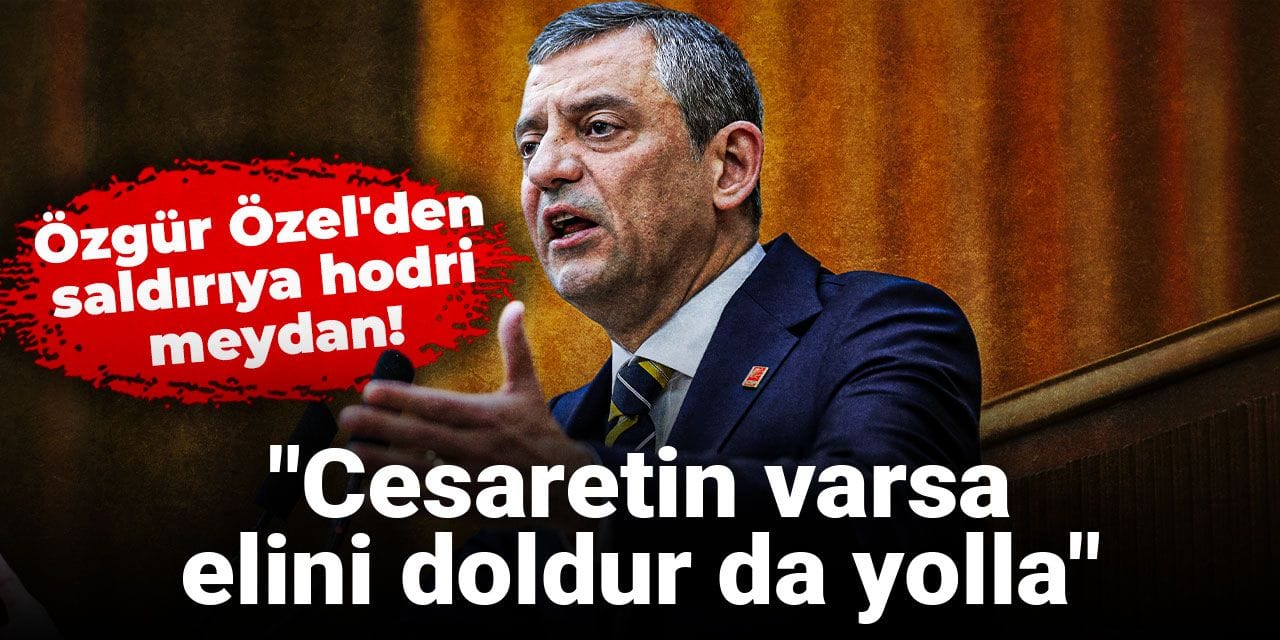 Özgür Özel'den saldırıya hodri meydan! "Cesaretin varsa elini doldur da yolla"