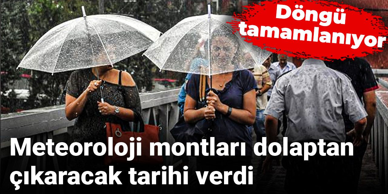 Meteoroloji montları dolaptan çıkaracak tarihi verdi: Döngü tamamlanıyor