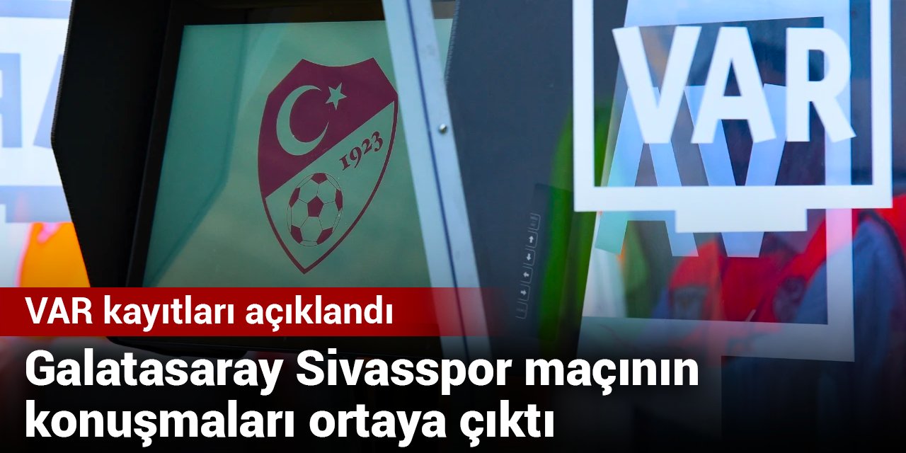 Galatasaray Sivasspor maçının VAR konuşması ortaya çıktı