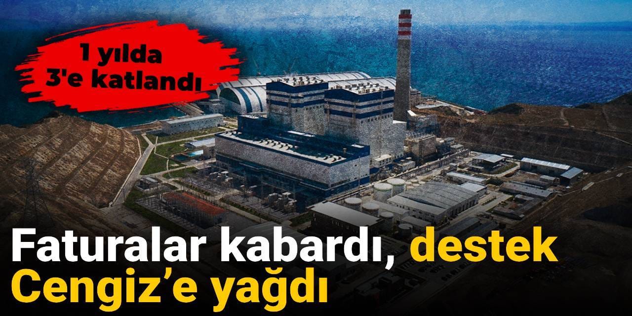 Faturalar kabardı, destek Cengiz’e yağdı: 1 yılda 3'e katlandı