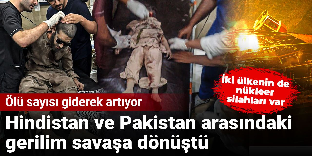Hindistan ve Pakistan arasındaki gerilim savaşa dönüştü: Ölü sayısı giderek artıyor