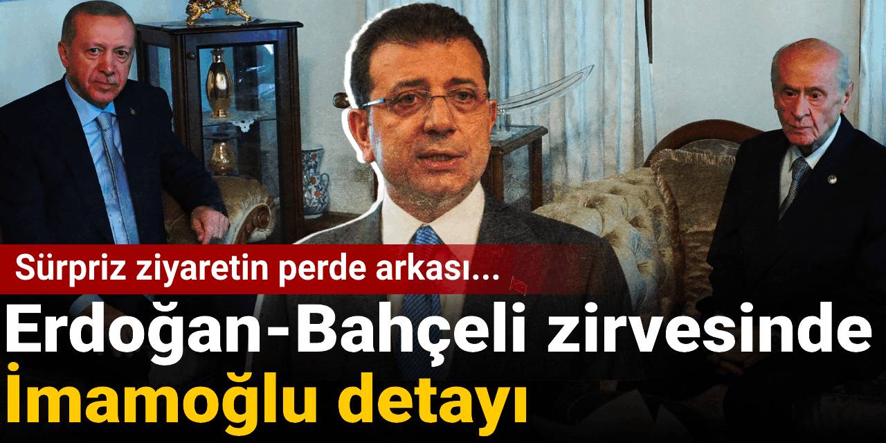 Erdoğan-Bahçeli zirvesinde İmamoğlu detayı: Aylar sonra yapılan sürpriz ziyaretin perde arkası