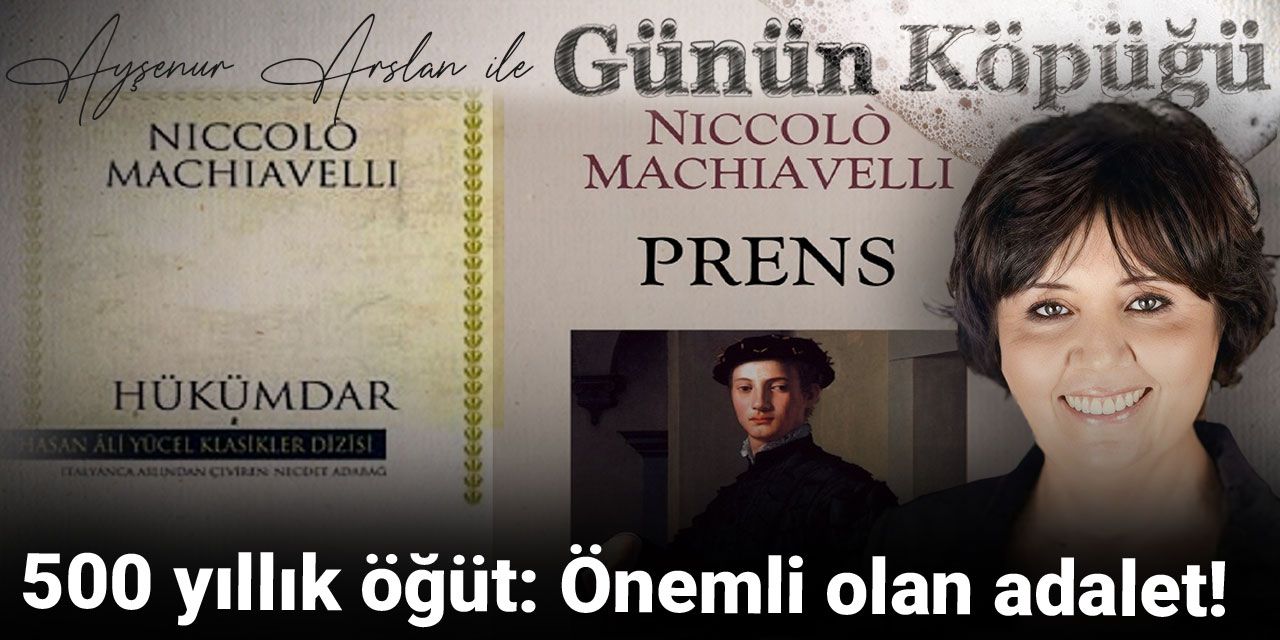 500 yıllık öğüt: Önemli olan adalet!