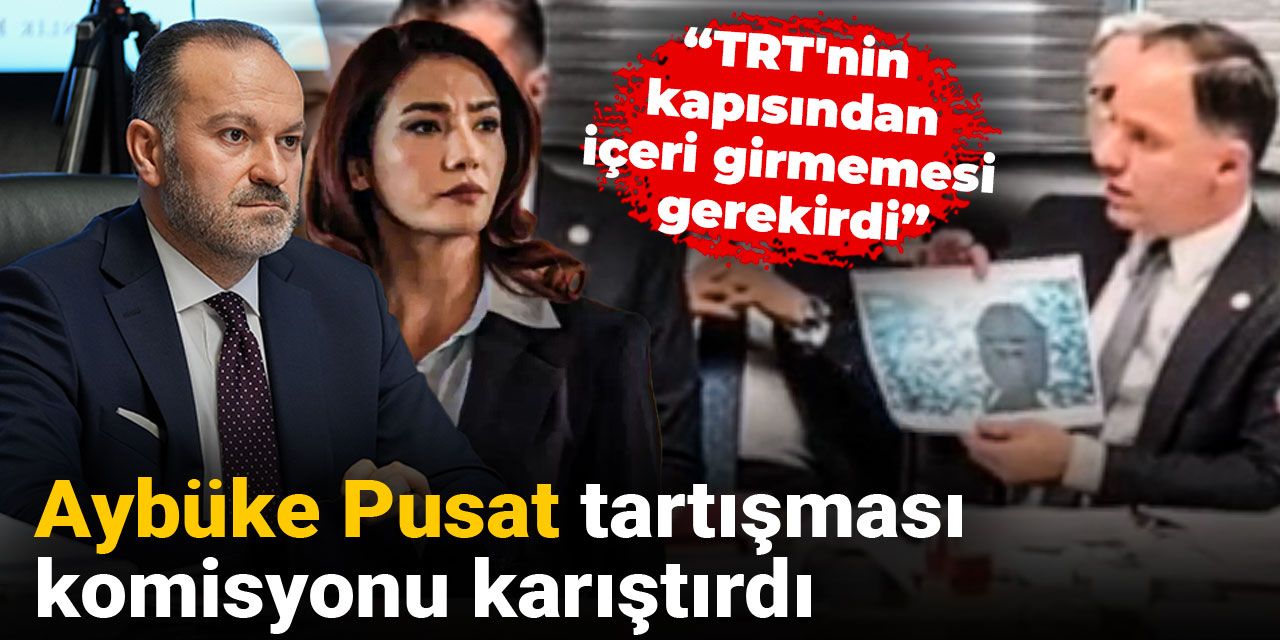 Aybüke Pusat tartışması komisyonu karıştırdı: TRT'nin kapısından içeri girmemesi gerekirdi