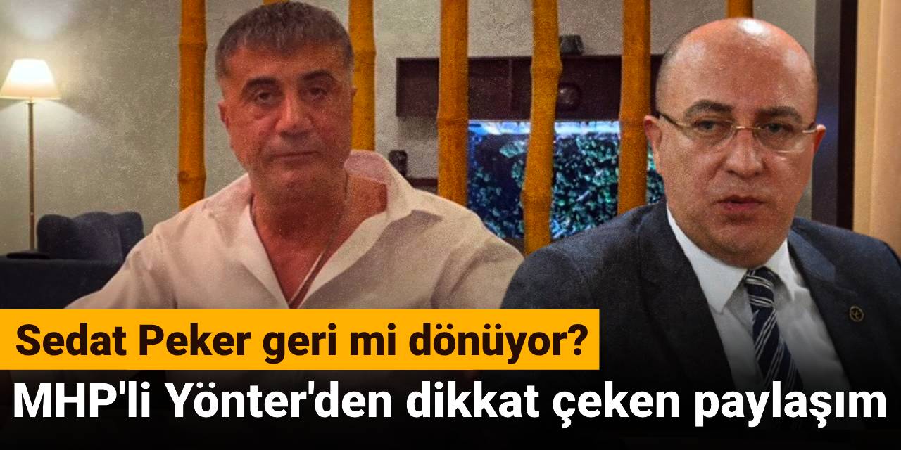 Sedat Peker geri mi dönüyor? MHP'li Yönter'den dikkat çeken paylaşım