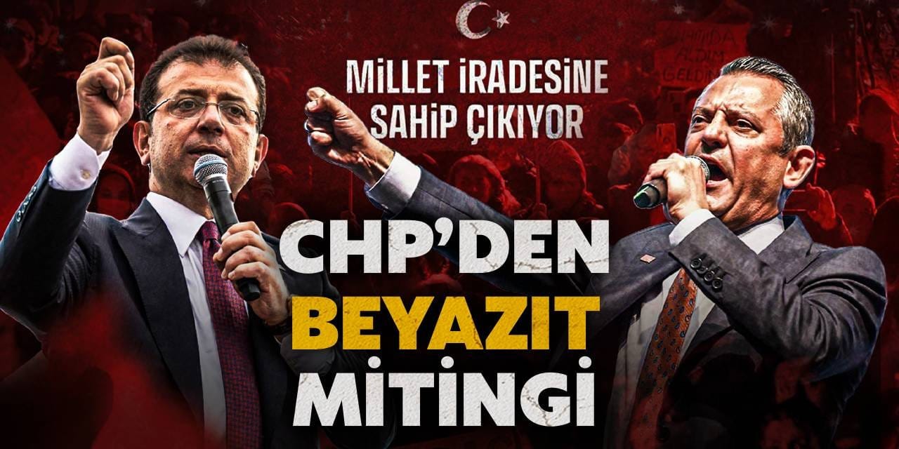 CHP'den Beyazıt'ta 'Millet İradesine Sahip Çıkıyor' mitingi