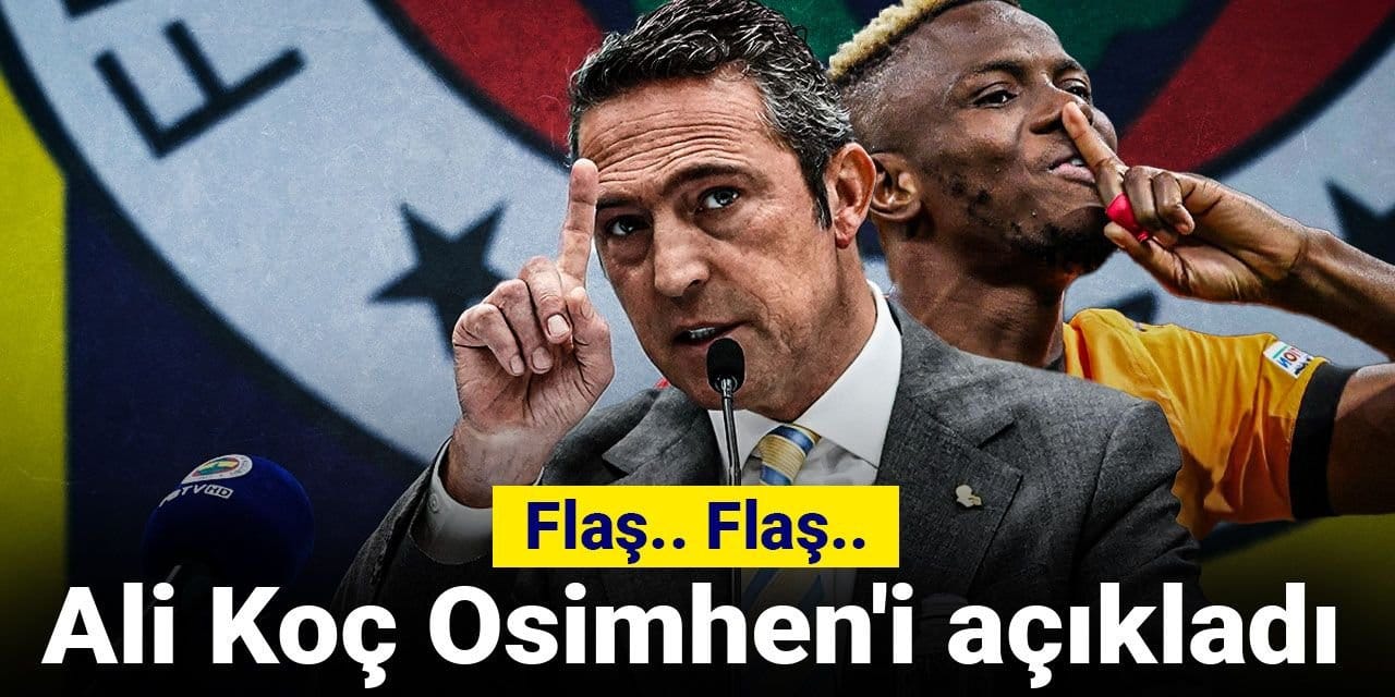 Flaş.. Flaş.. Ali Koç Osimhen'i açıkladı