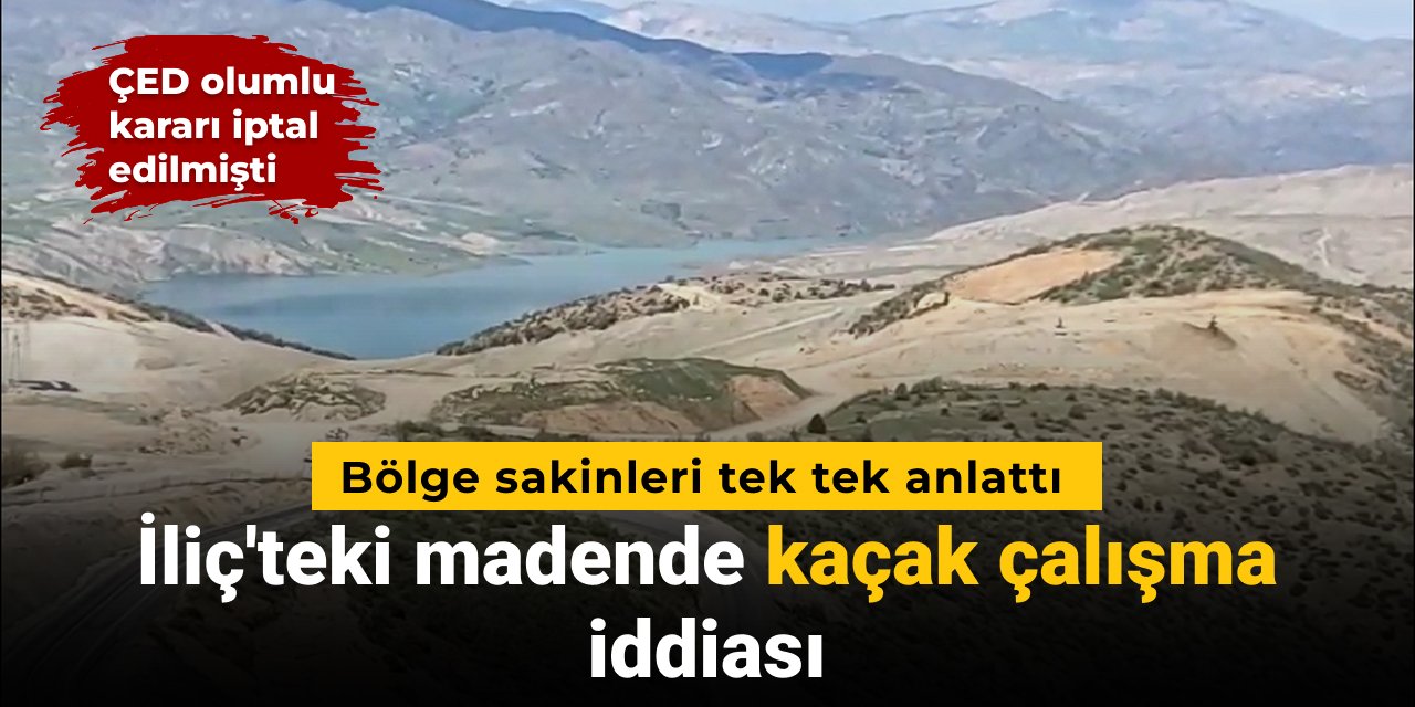 İliç'teki madende kaçak çalışma iddiası: Bölge sakinleri tek tek anlattı