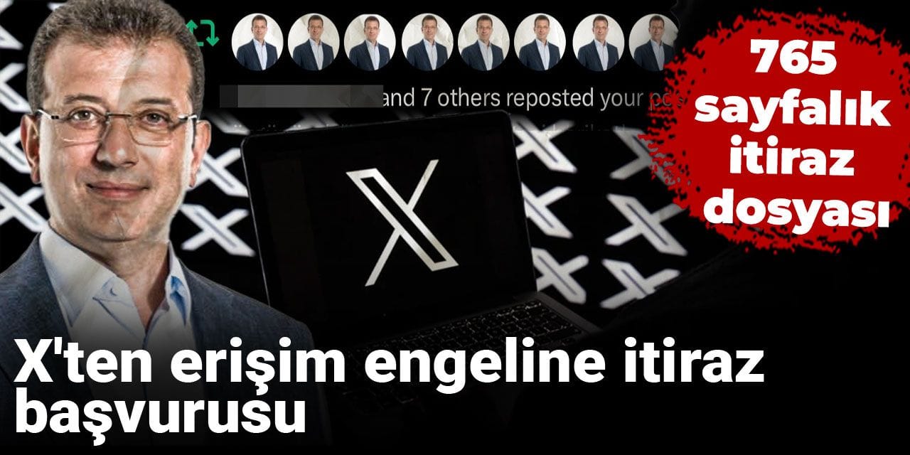 X'ten erişim engeline itiraz başvurusu: 765 sayfalık itiraz dosyası