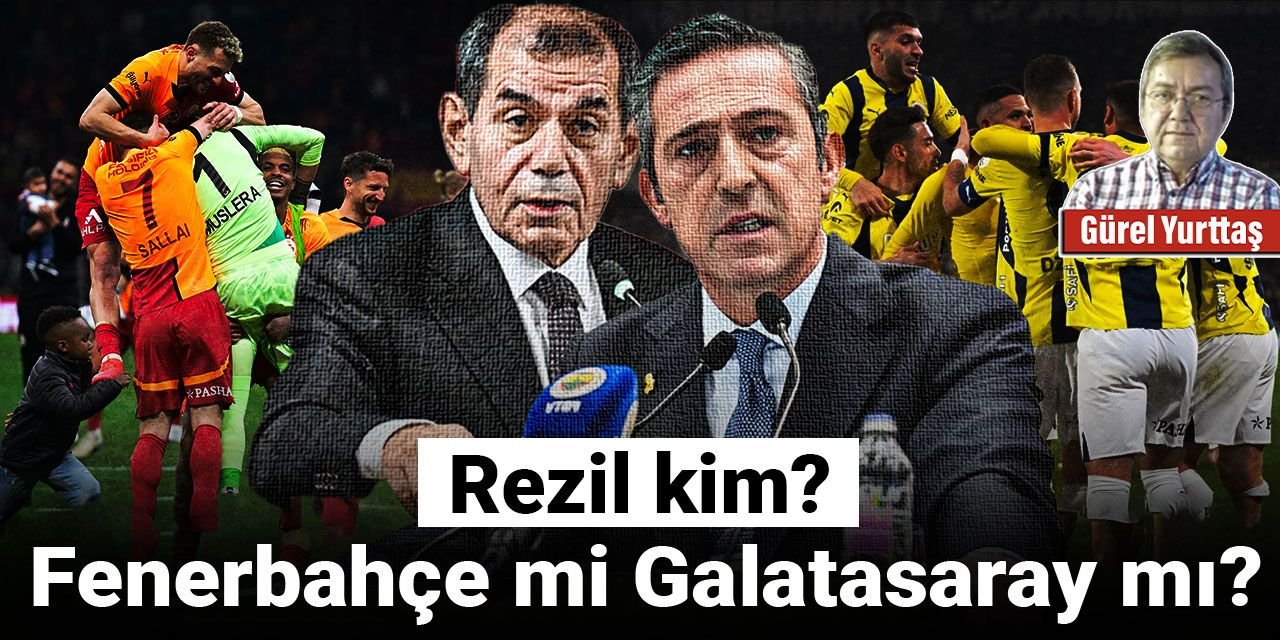 Rezil kim? Fenerbahçe mi Galatasaray mı?