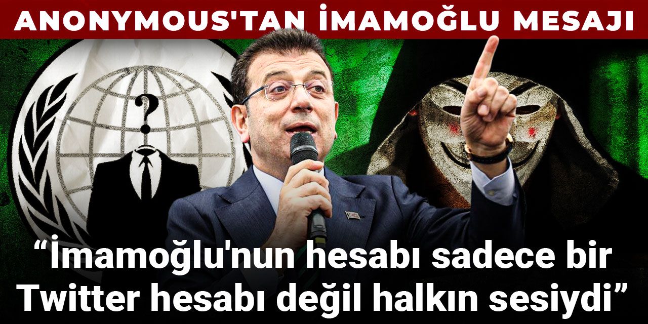 Anonymous'tan İmamoğlu mesajı: İmamoğlu'nun hesabı halkın sesiydi