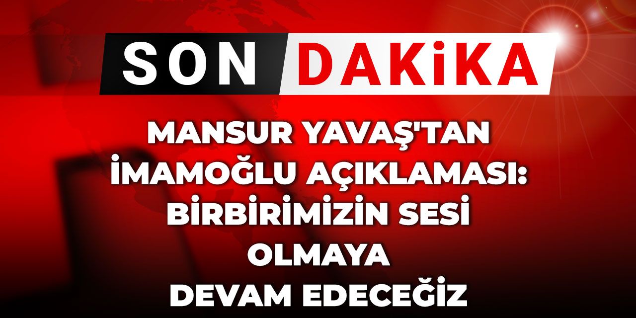 Son Dakika | Mansur Yavaş'tan İmamoğlu açıklaması: Birbirimizin sesi olmaya devam edeceğiz