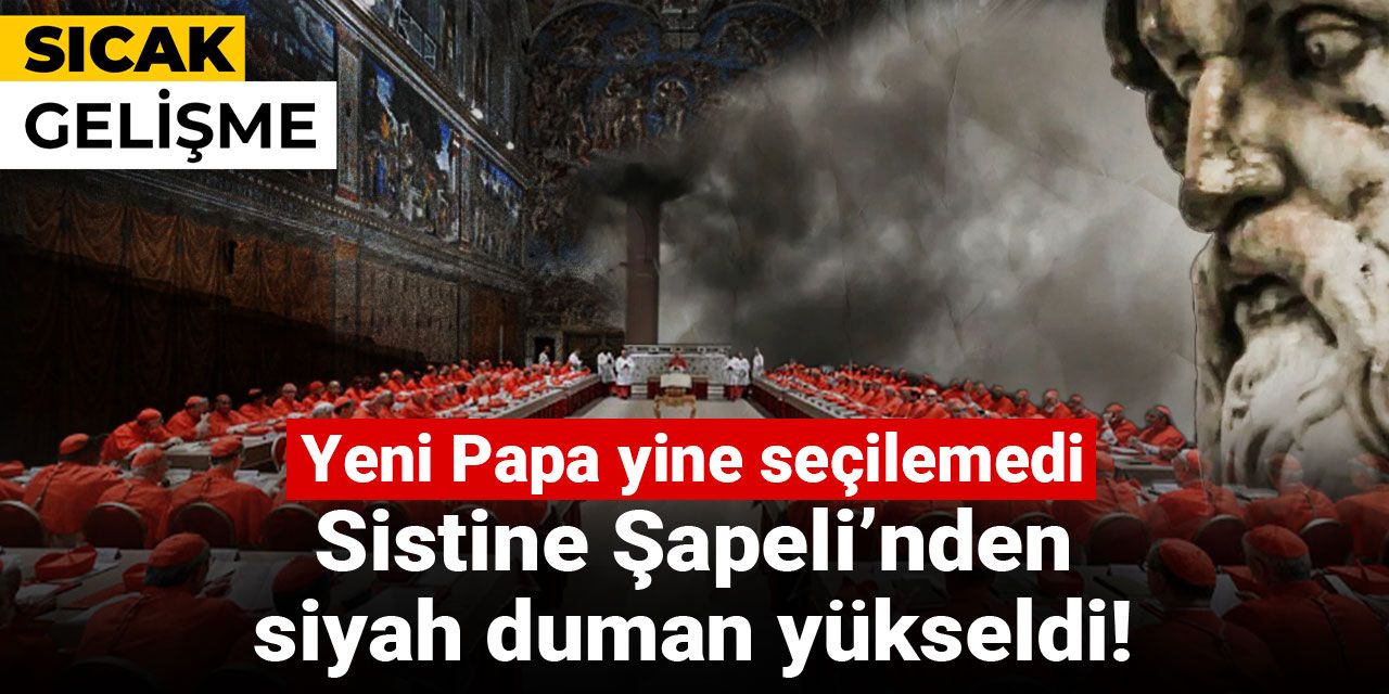 Son dakika | Sistine Şapeli’nden  siyah duman yükseldi! Yeni Papa yine seçilemedi