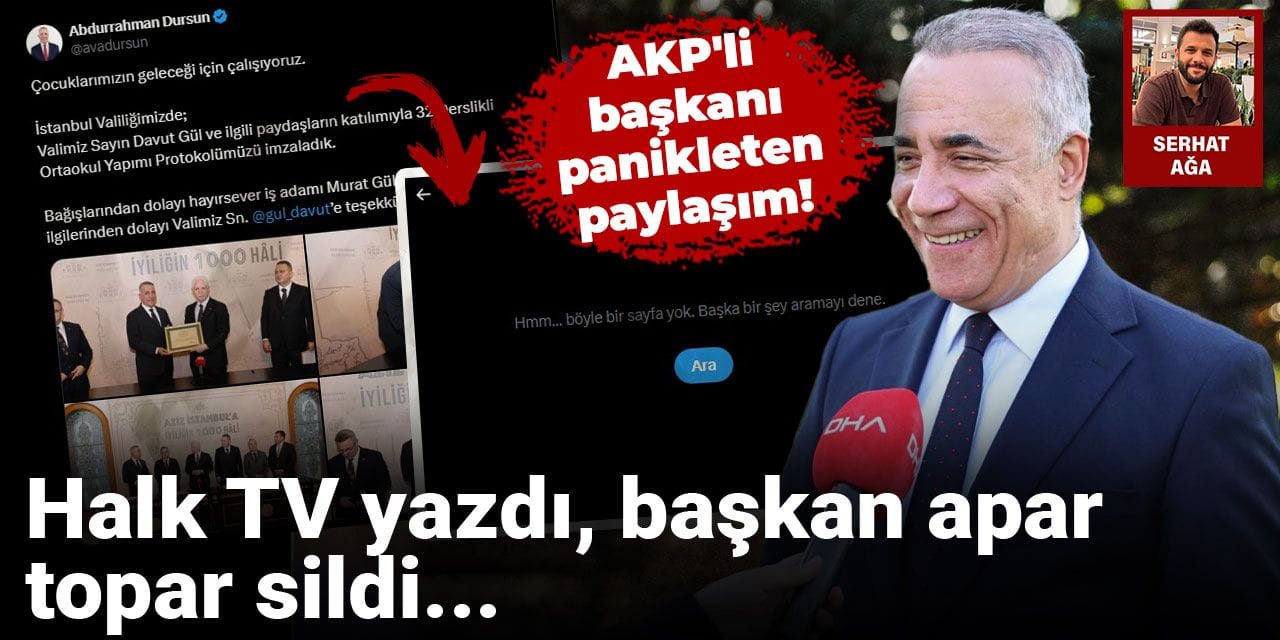 AKP'li başkanı panikleten paylaşım! Halk TV yazdı, başkan apar topar sildi...