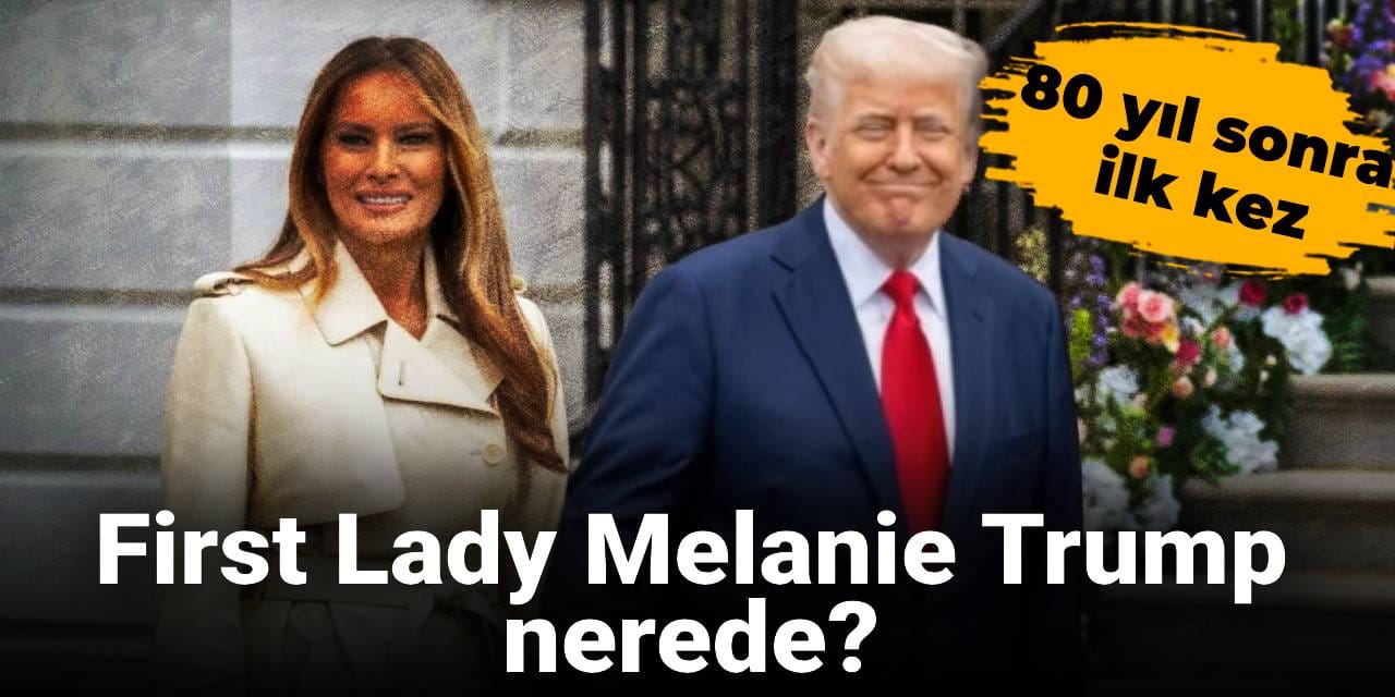 80 yıl sonra ilk kez: First Lady Melanie Trump nerede?