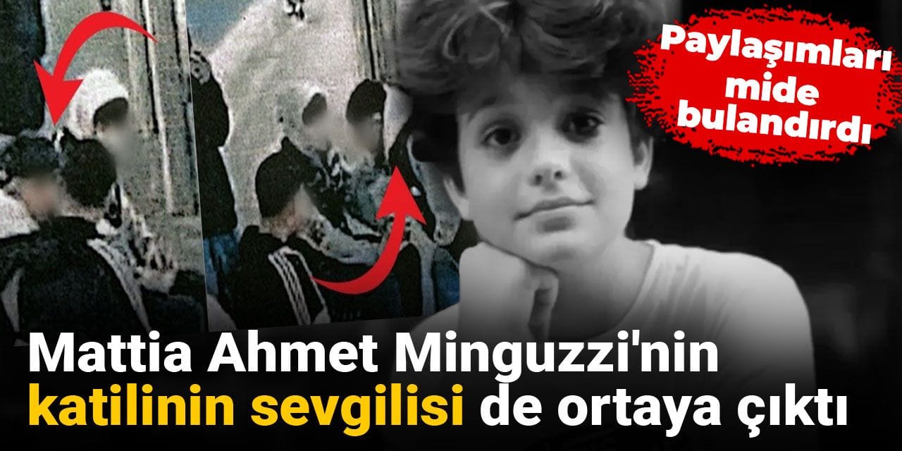 Mattia Ahmet Minguzzi'nin katilinin sevgilisi de ortaya çıktı: Paylaşımları mide bulandırdı