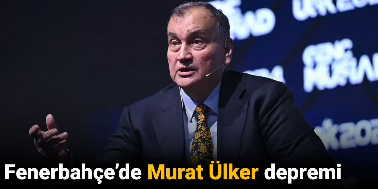 Fenerbahçe'de Murat Ülker depremi