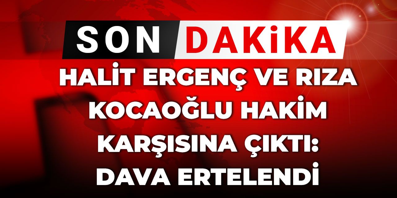 Son dakika |Halit Ergenç ve Rıza Kocaoğlu hakim karşısına çıktı: Dava ertelendi