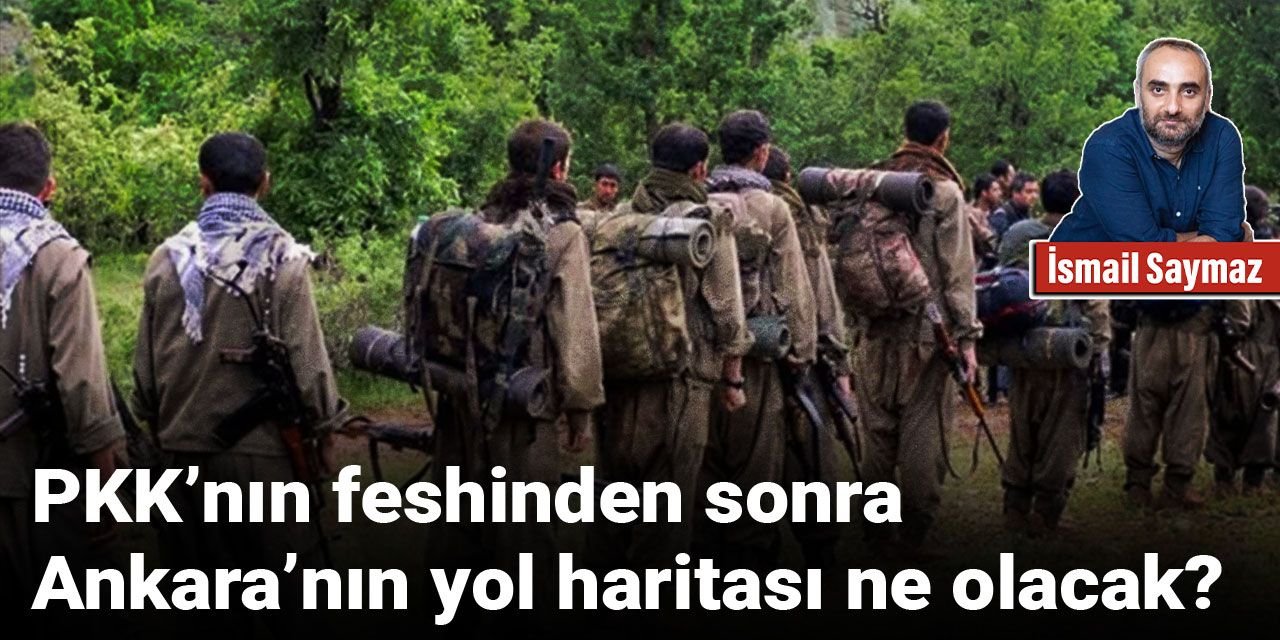 PKK’nın feshinden sonra Ankara’nın yol haritası ne olacak?