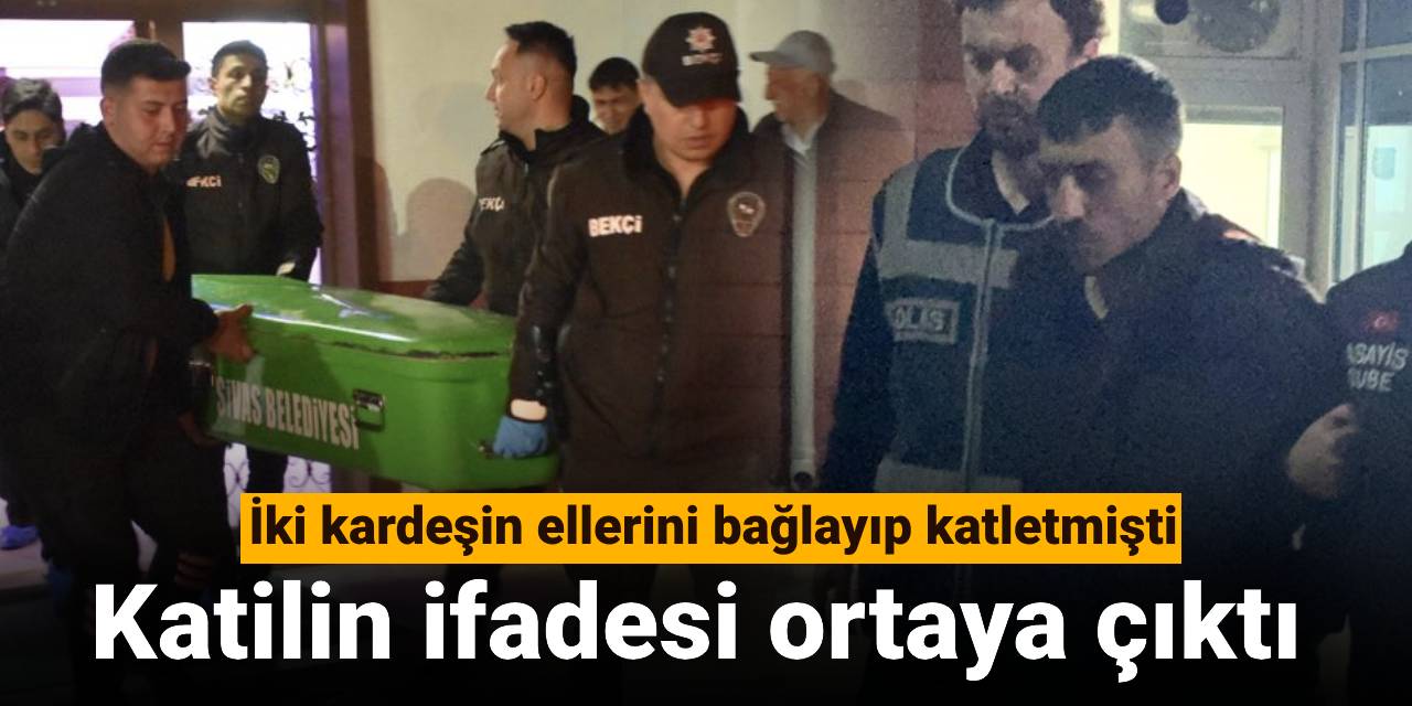 İki kardeşin ellerini bağlayıp katletmişti: Katilin ifadesi ortaya çıktı