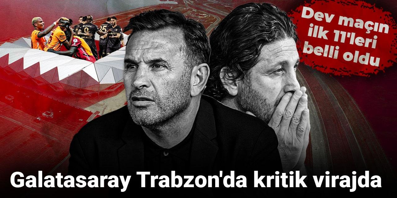 Galatasaray Trabzon'da kritik virajda: Dev maçın ilk 11'leri belli oldu