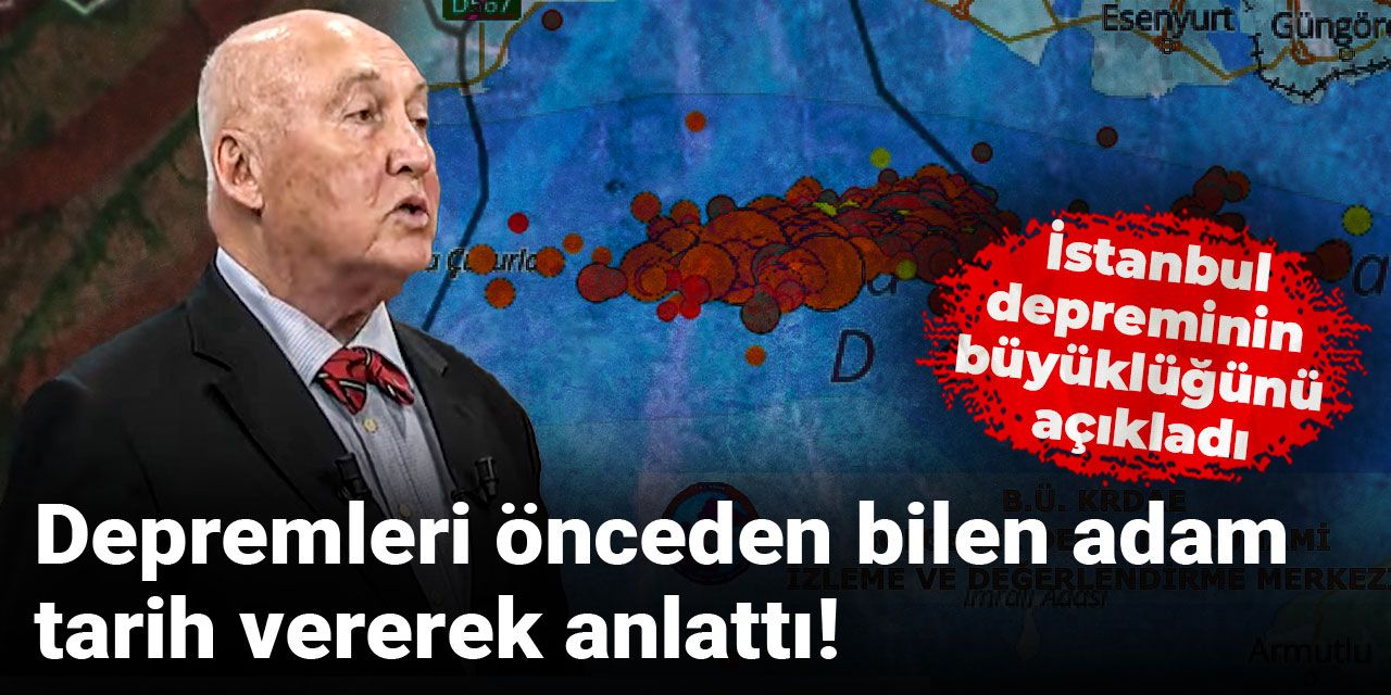 Depremleri önceden bilen adam tarih vererek anlattı! İstanbul depreminin büyüklüğünü açıkladı