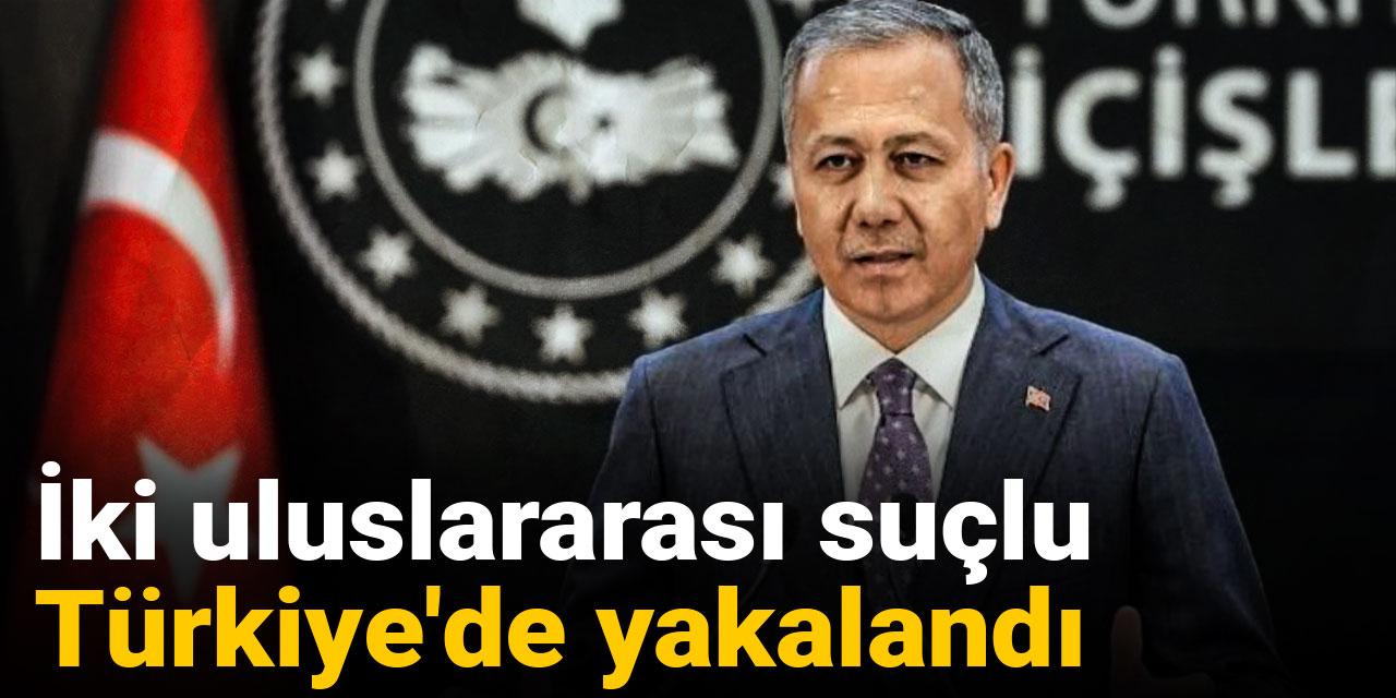 İki uluslararası suçlu Türkiye'de yakalandı